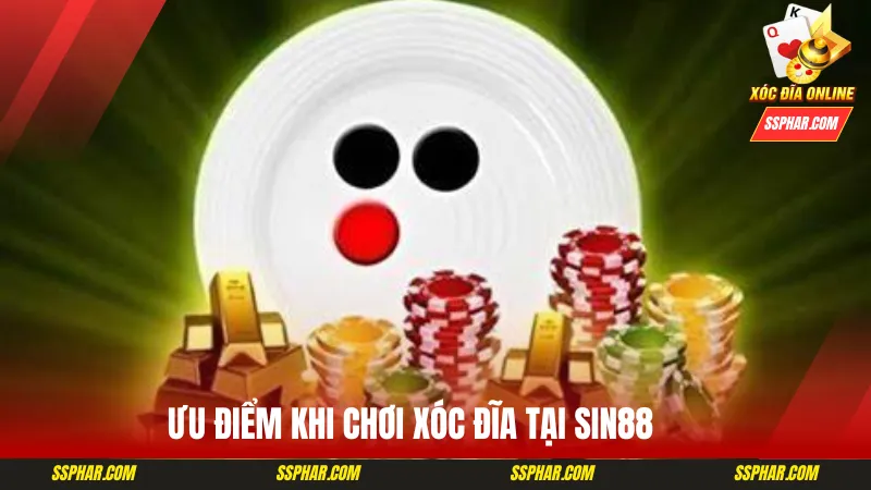 Ưu điểm lớn khi chơi xóc đĩa online tại Sin88